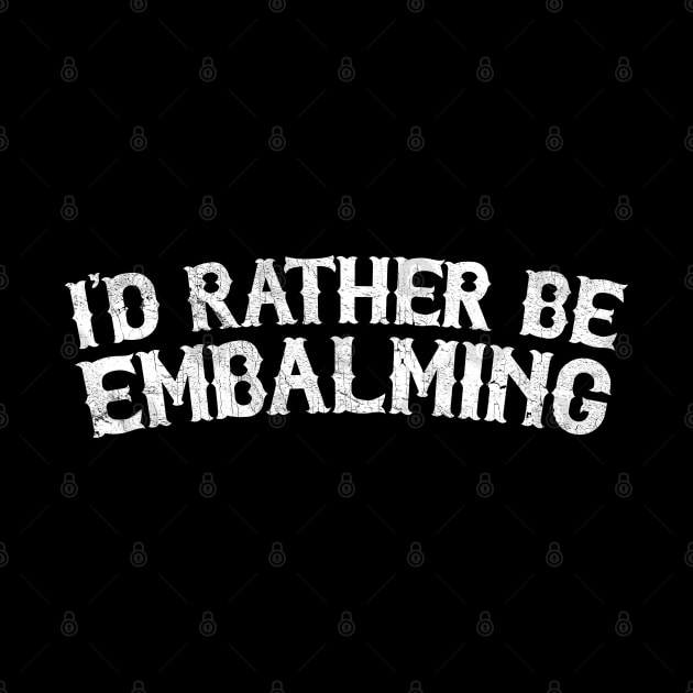 Id Rather Be Embalming by DankFutura