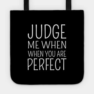 Judge me when you are perfect Tote