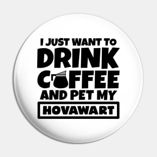 I just want to drink coffee and pet my Hovawart Pin
