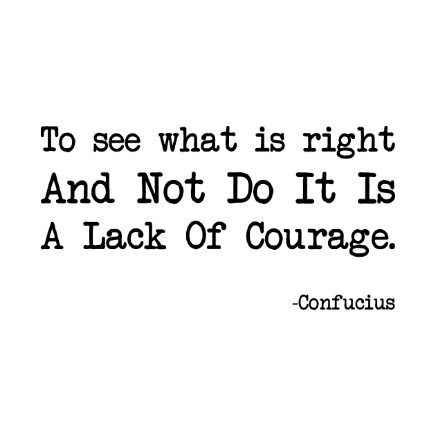 Confucius - To See What Is Right And Not Do It Is A Lack Of Courage by demockups