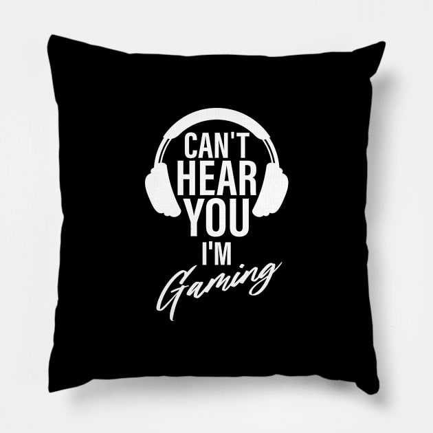 Can't here you I’m Gaming Video Gamer Shirt for Video Game Lover Pillow by Happiness Shop