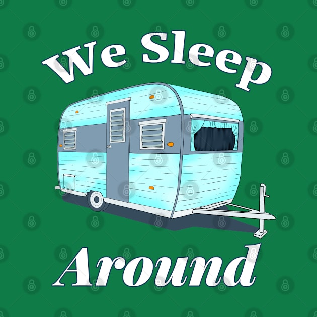 Funny Camping We Sleep Around by macdonaldcreativestudios