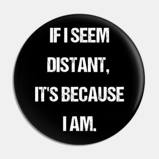 Embracing Alone Time - If I Seem Distant It's Because I Am Pin