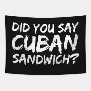 DID YOU SAY CUBAN SANDWICH? Funny Foodie Gift Tapestry