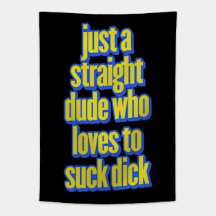 Just A Straight Dude Who Loves To Suck Dick Tapestry