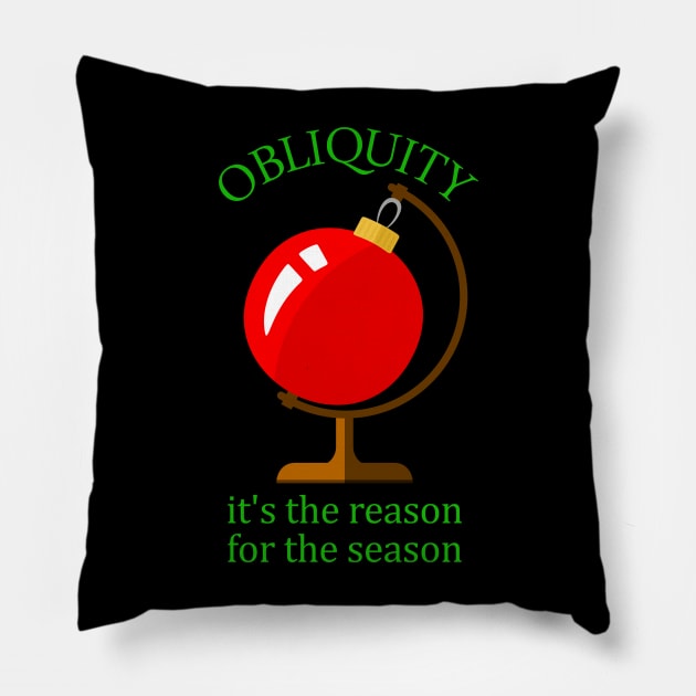 Obliquity (or Axial Tilt) - The Reason for the Season - Funny Christmas Pillow by codeWhisperer