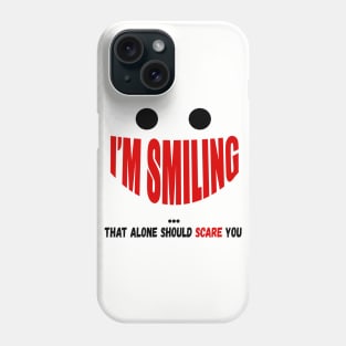 I'm Smiling That Alone Should Scare You Phone Case