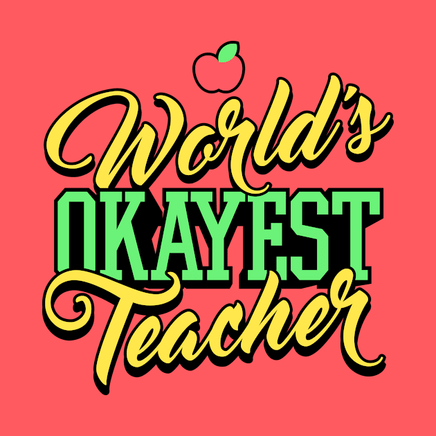 World's Okayest Teacher - Teacher Shirt by VomHaus