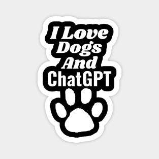 I love dogs and ChatGPT Magnet