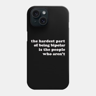 The Hardest Part of Being Bipolar Phone Case