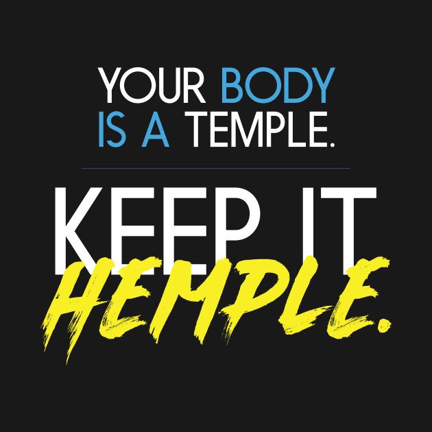 YOUR BODY IS A TEMPLE KEEP IT HEMPLE by DYNAMAXX