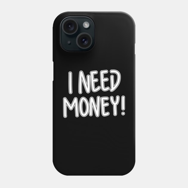 I Need Money! Phone Case by RizanDoonster