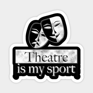 Theatre Is My Sport Theatre Lover Gifts Magnet