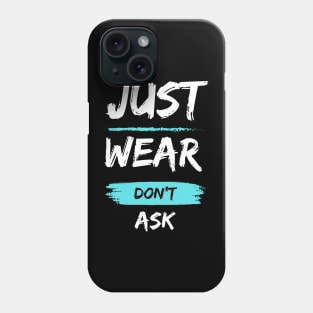 Just Wear Don't Ask Phone Case