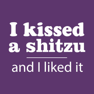 I Kissed A Shitzu T-Shirt