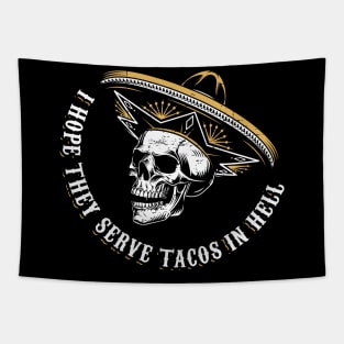 I hope they serve tacos in hell Tapestry