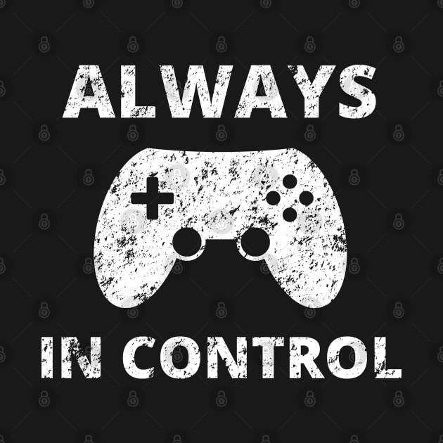 Always in control - Funny Video Gamer Merch Gift by Sonyi