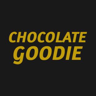 CHOCOLATE GOODIE T-Shirt