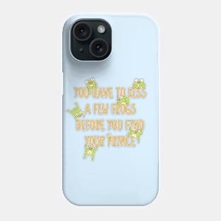 Funny You Have To Kiss A Few Frogs Before You Find Your Prince Phone Case