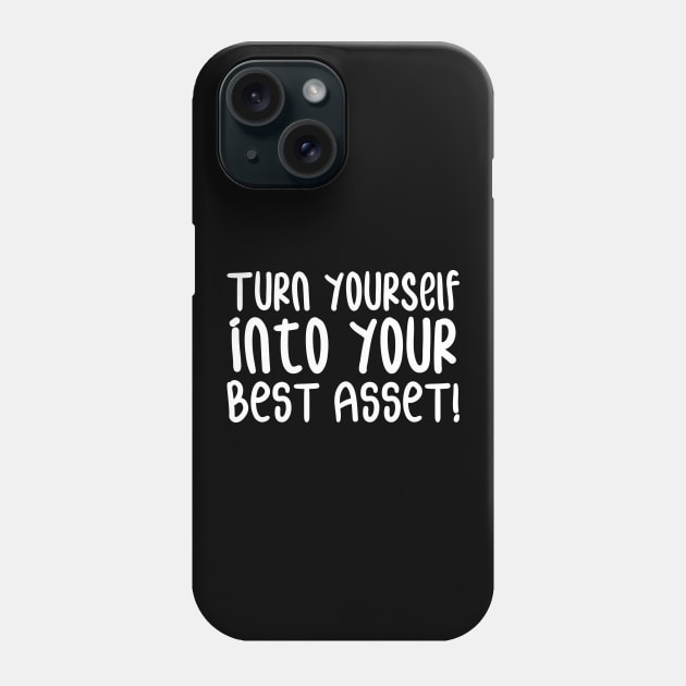 Turn Yourself into Your Best Asset! | Business | Self Improvement | Life | Quotes | Black Phone Case by Wintre2