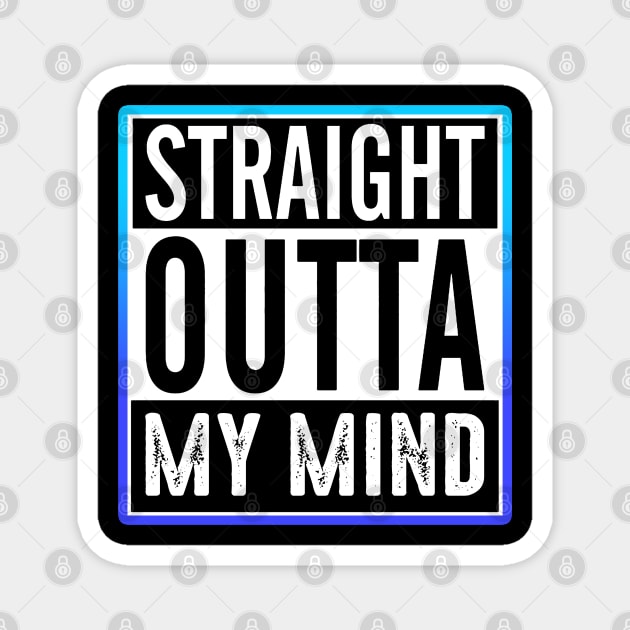 Straight Outta My Mind Magnet by Shawnsonart