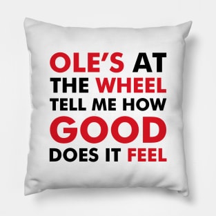 Ole's at the wheel, tell me how good does it feel Pillow