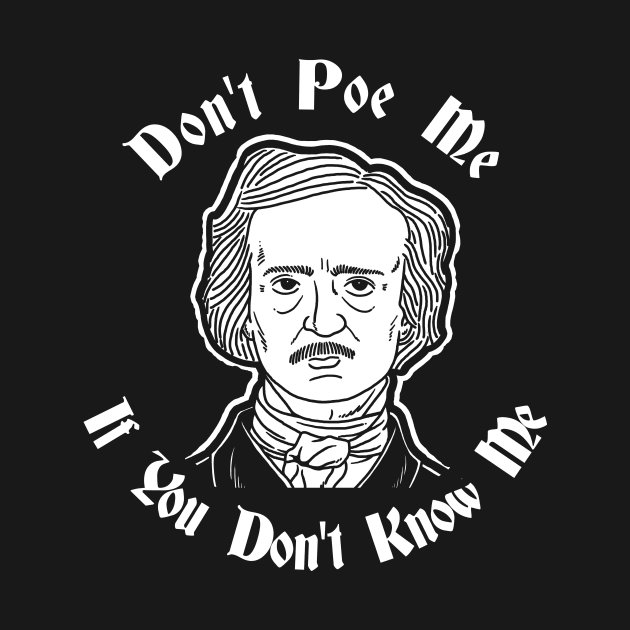 Don't Poe Me If You Don't Know Me by dumbshirts