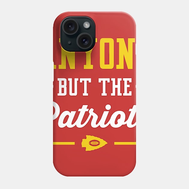 Anyone But The Patriots - Kansas City T-Shirt Phone Case by anyonebutthepatriots