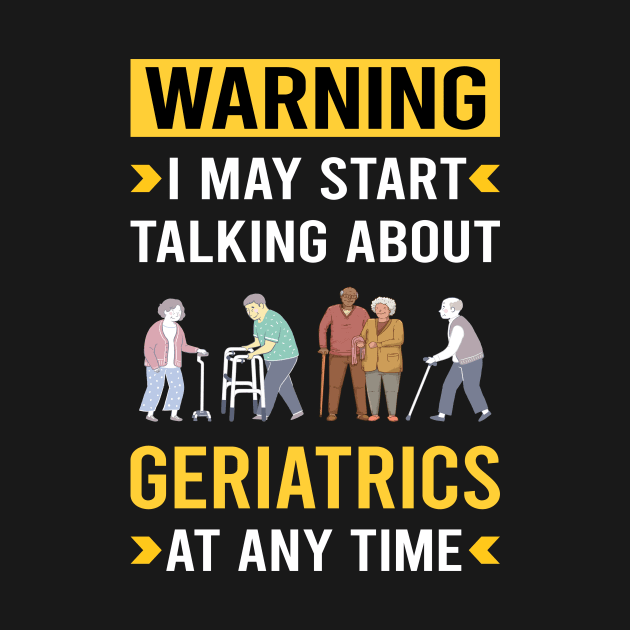 Warning Geriatrics Geriatric Geriatrician by Good Day