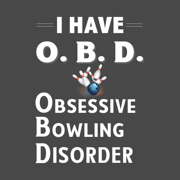 I Have OBD Obsessive Bowling Disorder Design for Bowlers by bbreidenbach