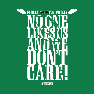 Philly F****ng Philly, No One Likes Us and We Don't Care - Green T-Shirt