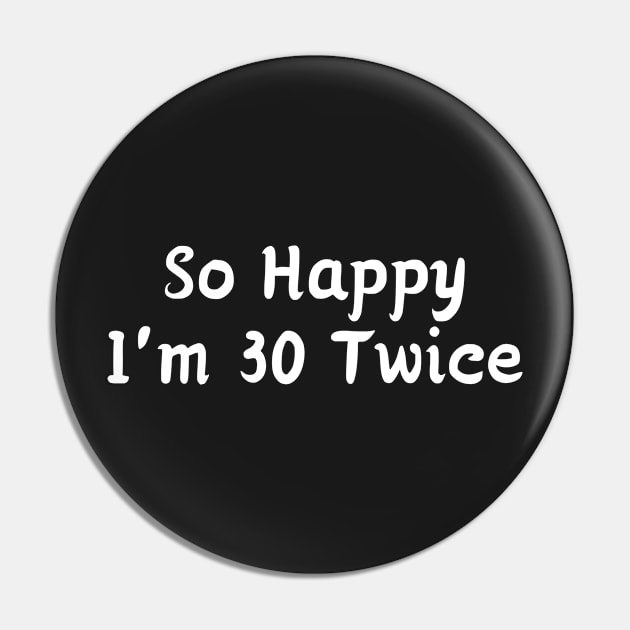 So Happy I'm 30 Twice Pin by manandi1