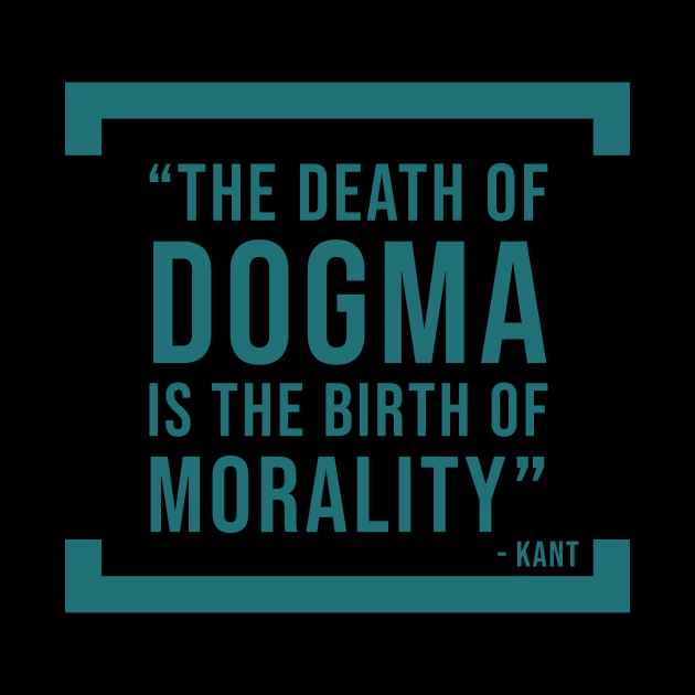 The death of dogma is the birth of morality - atheist quote by Room Thirty Four