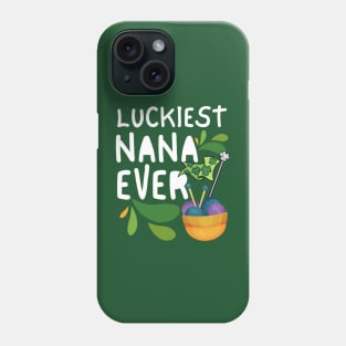 Luckiest Nana Ever, Luckiest Nana, One Lucky Nana, Nana St Patrick's Day Phone Case