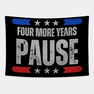 "Four More Years Pause" Presidential Humor Graphic Tee Tapestry