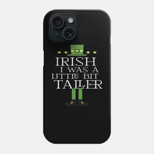 Irish I Was A Little Bit Taller Celebrate St Patricks Day Tee Phone Case