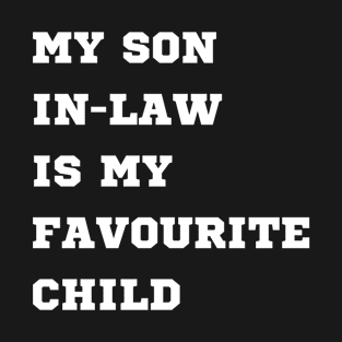 my son in law is my favorite child T-Shirt