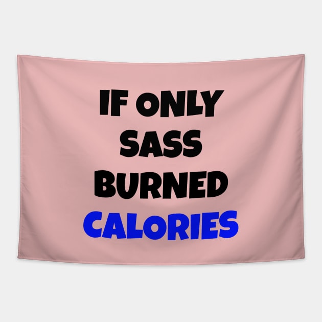 If Only Sass Burned Calories Tapestry by Your dream shirt