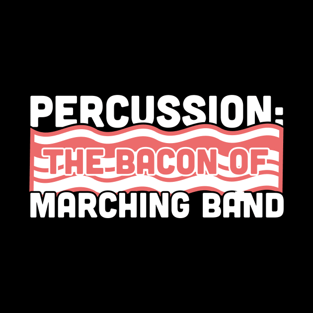 Percussion, The Bacon Of Marching Band by MeatMan