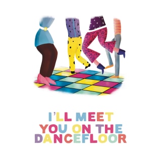 I’ll Meet You on the Dancefloor (white) T-Shirt