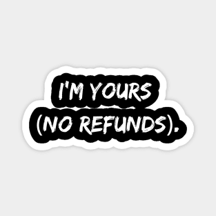 I'm Yours (No Refunds) Magnet