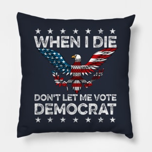 when i die don't let me vote democrat flag 4th of july Pillow