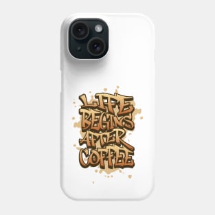 Life begins after coffee Phone Case