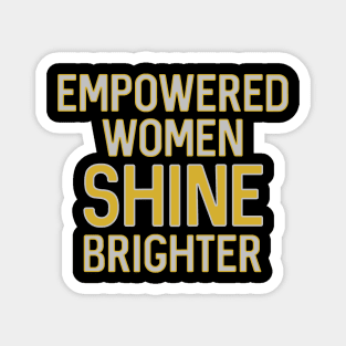 EMPOWERED WOMEN SHINE BRIGHTER metallic tone feminist text slogan Magnet