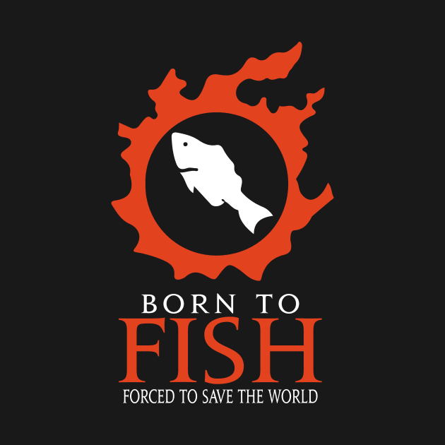 Born to Fish Forced to save the world by Asiadesign