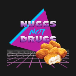 Nuggs Not Drugs T-Shirt