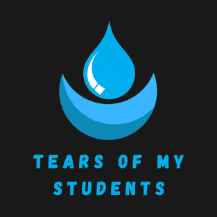 Tears of my Students. Funny design T-Shirt