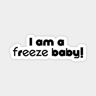 I am a Freeze Baby Magnet