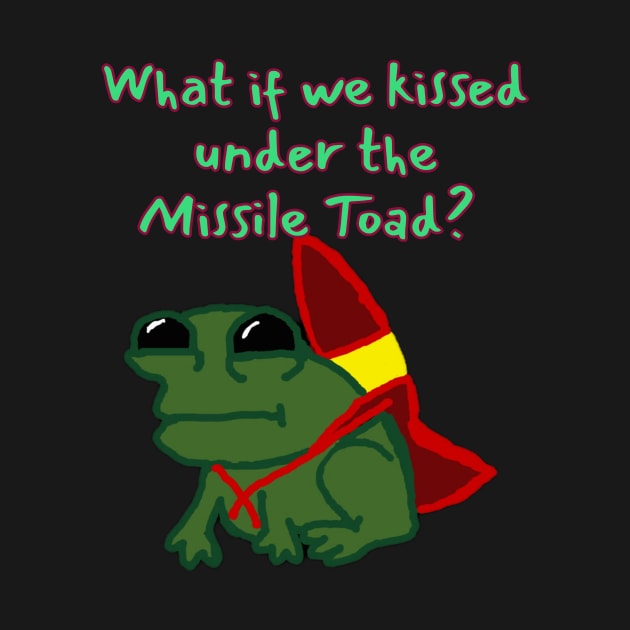 What if we kissed under the Missile Toad by BrokenTrophies