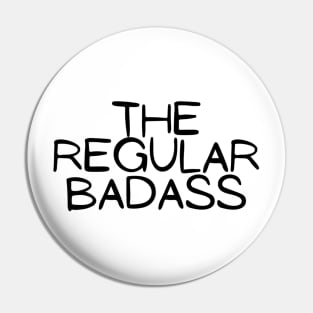 The Regular Badass Funny Hilarious Fighter Strong Modest Typographic Slogans Lines Man’s & Woman’s Pin